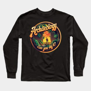 Archaeology "Can You Dig It?" Retro Adventure Long Sleeve T-Shirt